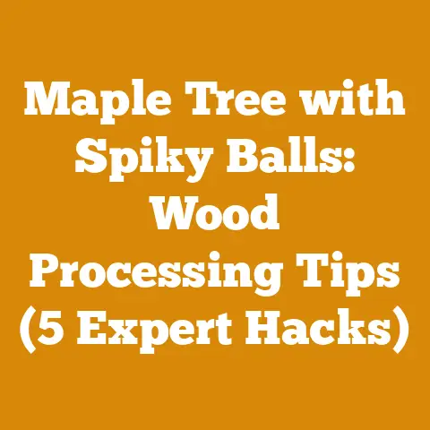 Maple Tree with Spiky Balls: Wood Processing Tips (5 Expert Hacks)