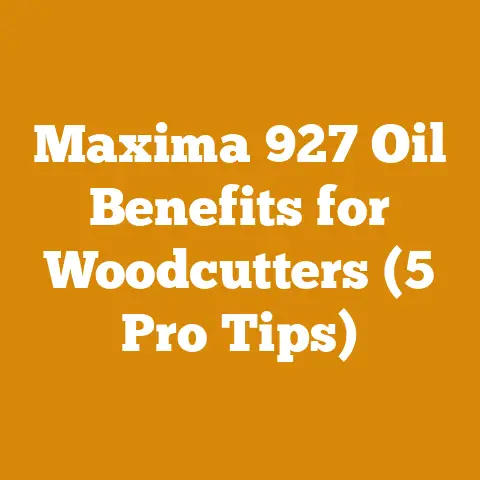 Maxima 927 Oil Benefits for Woodcutters (5 Pro Tips)