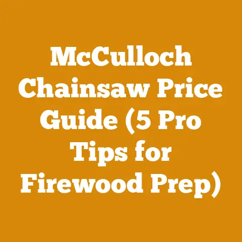 McCulloch Chainsaw Price Guide (5 Pro Tips for Firewood Prep)