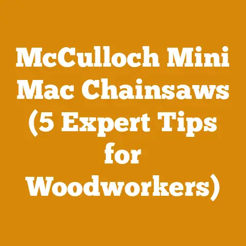 McCulloch Mini Mac Chainsaws (5 Expert Tips for Woodworkers)