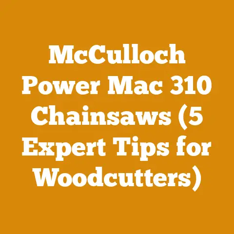McCulloch Power Mac 310 Chainsaws (5 Expert Tips for Woodcutters)
