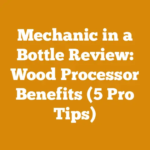Mechanic in a Bottle Review: Wood Processor Benefits (5 Pro Tips)