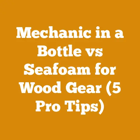 Mechanic in a Bottle vs Seafoam for Wood Gear (5 Pro Tips)