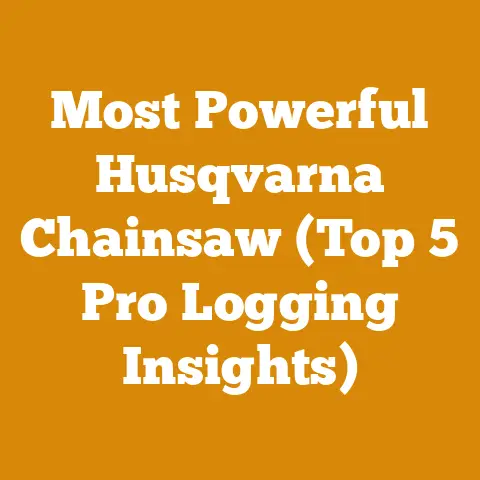 Most Powerful Husqvarna Chainsaw (Top 5 Pro Logging Insights)