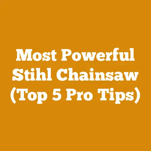 Most Powerful Stihl Chainsaw (Top 5 Pro Tips)