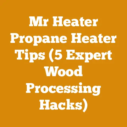 Mr Heater Propane Heater Tips (5 Expert Wood Processing Hacks)
