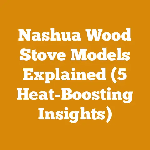 Nashua Wood Stove Models Explained (5 Heat-Boosting Insights)
