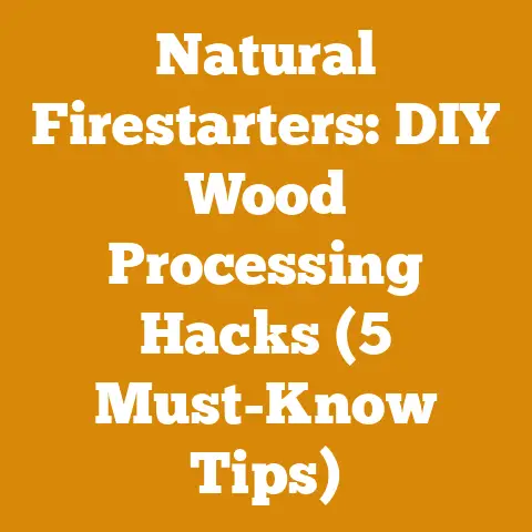 Natural Firestarters: DIY Wood Processing Hacks (5 Must-Know Tips)