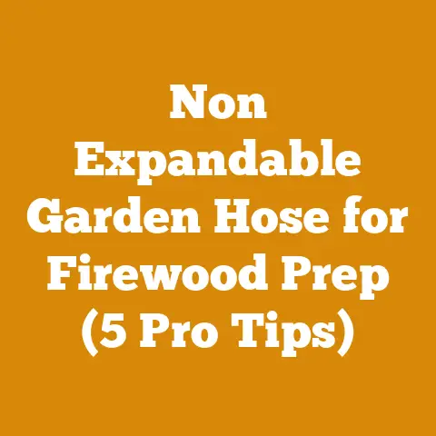 Non Expandable Garden Hose for Firewood Prep (5 Pro Tips)