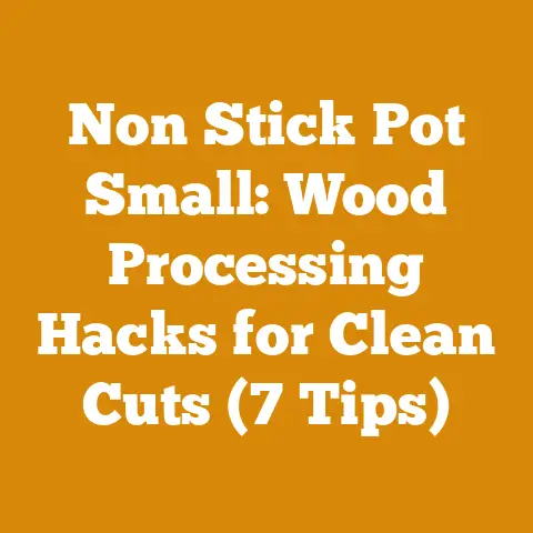 Non Stick Pot Small: Wood Processing Hacks for Clean Cuts (7 Tips)
