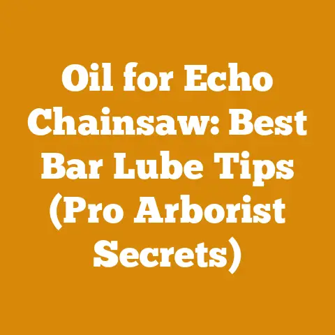 Oil for Echo Chainsaw: Best Bar Lube Tips (Pro Arborist Secrets)