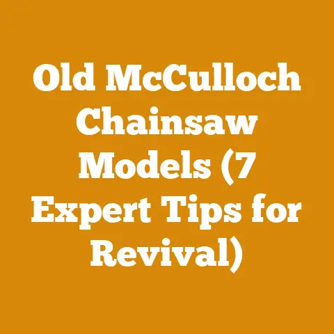 Old McCulloch Chainsaw Models (7 Expert Tips for Revival)