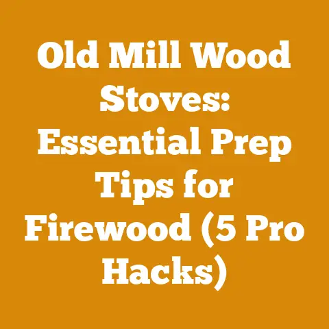 Old Mill Wood Stoves: Essential Prep Tips for Firewood (5 Pro Hacks)