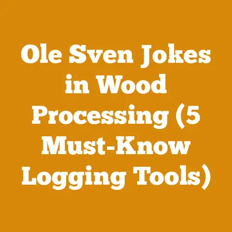 Ole Sven Jokes in Wood Processing (5 Must-Know Logging Tools)