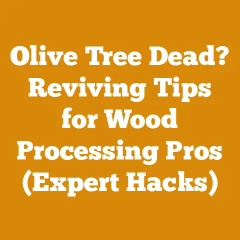 Olive Tree Dead? Reviving Tips for Wood Processing Pros (Expert Hacks)
