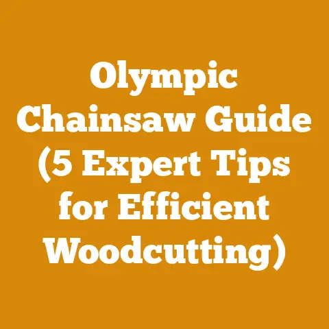 Olympic Chainsaw Guide (5 Expert Tips for Efficient Woodcutting)