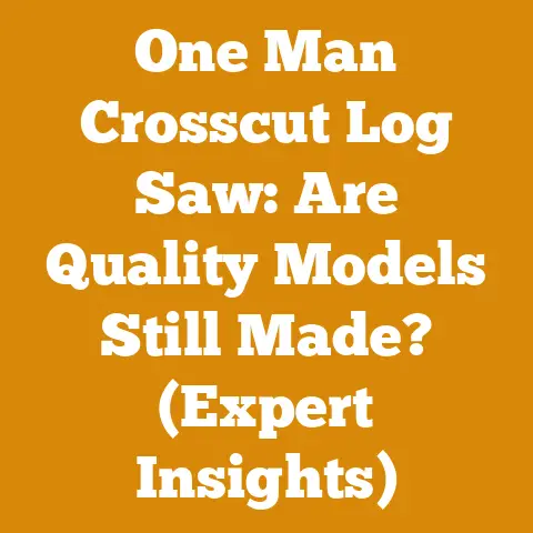 One Man Crosscut Log Saw: Are Quality Models Still Made? (Expert Insights)