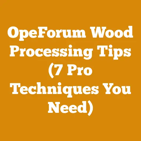 OpeForum Wood Processing Tips (7 Pro Techniques You Need)