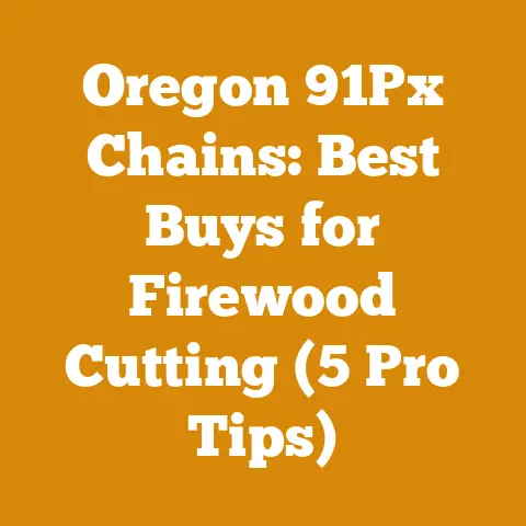 Oregon 91Px Chains: Best Buys for Firewood Cutting (5 Pro Tips)