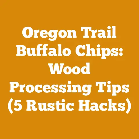 Oregon Trail Buffalo Chips: Wood Processing Tips (5 Rustic Hacks)