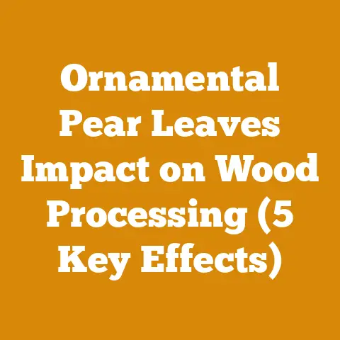 Ornamental Pear Leaves Impact on Wood Processing (5 Key Effects)