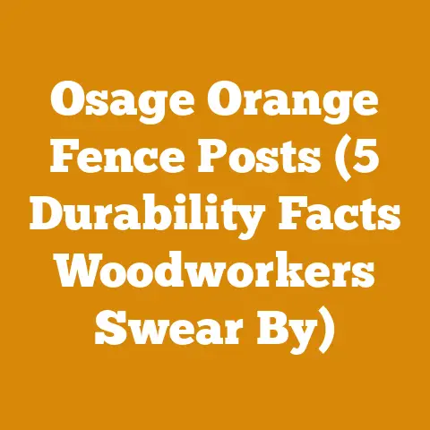 Osage Orange Fence Posts (5 Durability Facts Woodworkers Swear By)