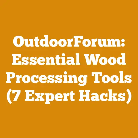 OutdoorForum: Essential Wood Processing Tools (7 Expert Hacks)