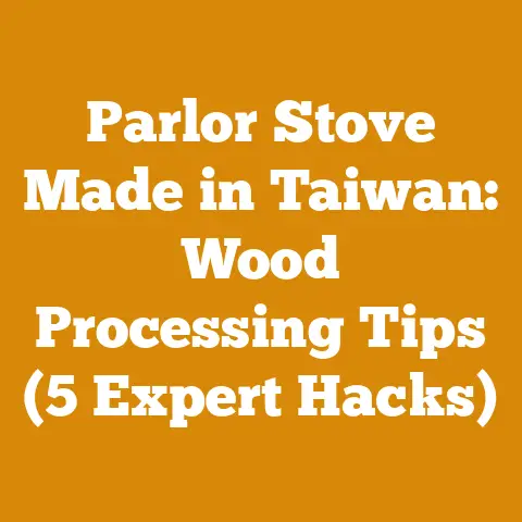 Parlor Stove Made in Taiwan: Wood Processing Tips (5 Expert Hacks)