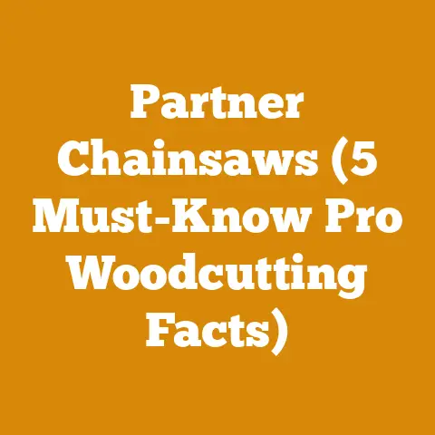 Partner Chainsaws (5 Must-Know Pro Woodcutting Facts)