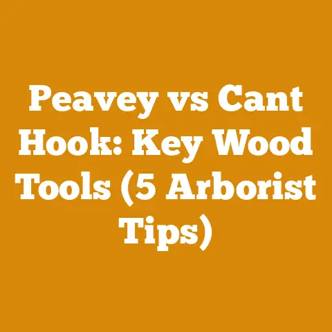 Peavey vs Cant Hook: Key Wood Tools (5 Arborist Tips)