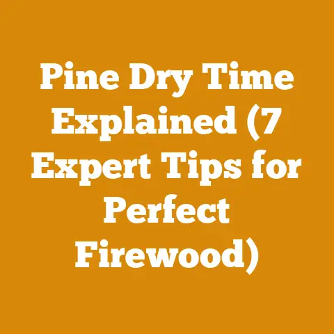 Pine Dry Time Explained (7 Expert Tips for Perfect Firewood)