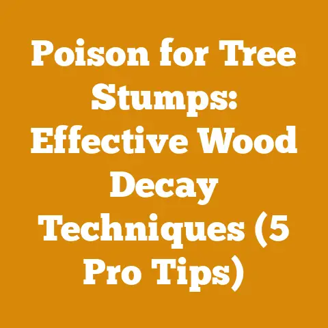 Poison for Tree Stumps: Effective Wood Decay Techniques (5 Pro Tips)