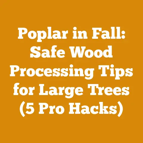 Poplar in Fall: Safe Wood Processing Tips for Large Trees (5 Pro Hacks)