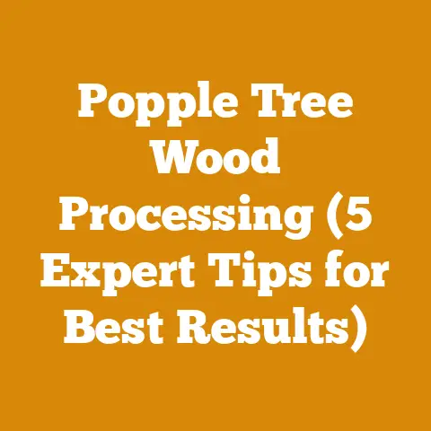 Popple Tree Wood Processing (5 Expert Tips for Best Results)
