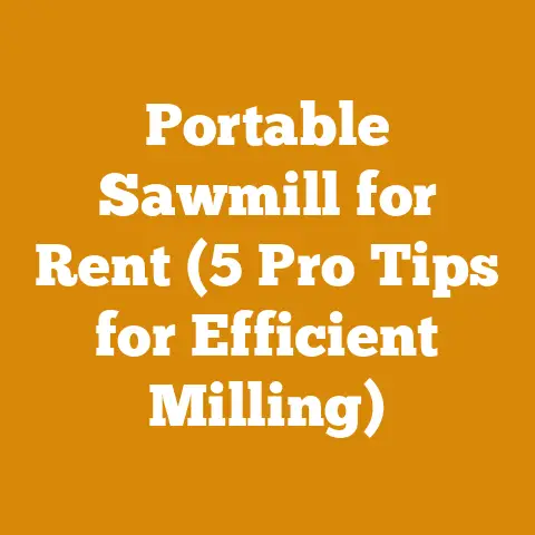 Portable Sawmill for Rent (5 Pro Tips for Efficient Milling)