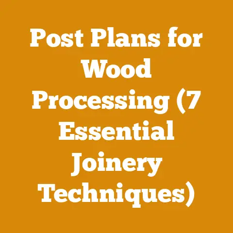 Post Plans for Wood Processing (7 Essential Joinery Techniques)