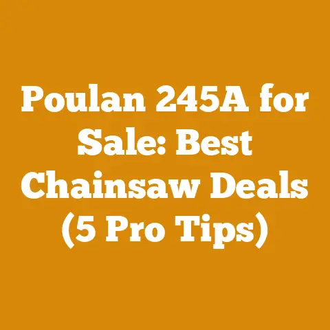 Poulan 245A for Sale: Best Chainsaw Deals (5 Pro Tips)
