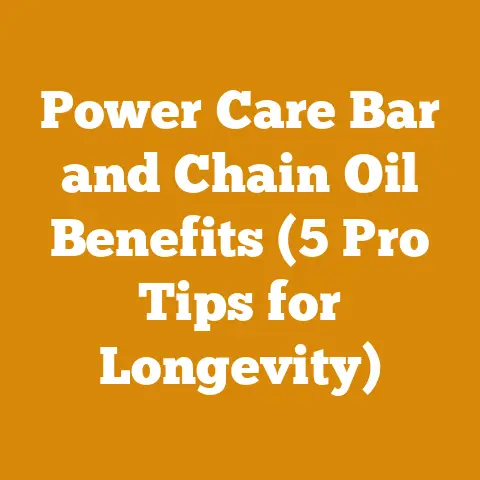 Power Care Bar and Chain Oil Benefits (5 Pro Tips for Longevity)