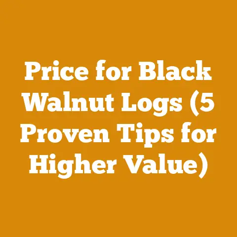 Price for Black Walnut Logs (5 Proven Tips for Higher Value)
