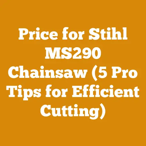 Price for Stihl MS290 Chainsaw (5 Pro Tips for Efficient Cutting)