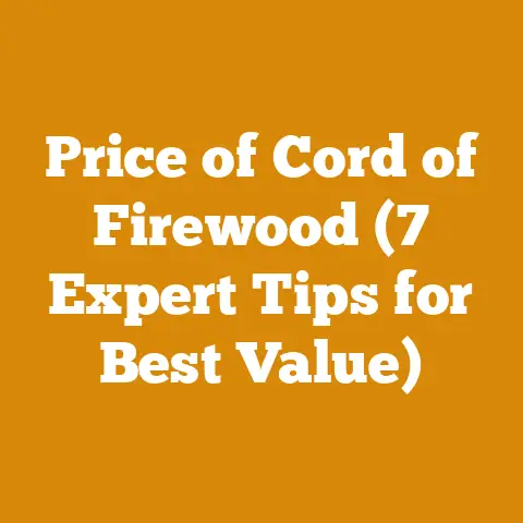 Price of Cord of Firewood (7 Expert Tips for Best Value)