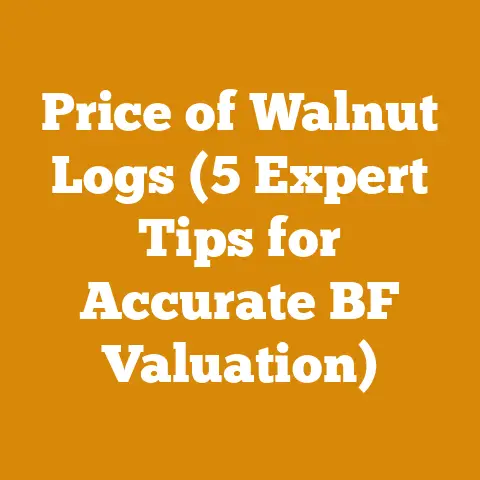 Price of Walnut Logs (5 Expert Tips for Accurate BF Valuation)