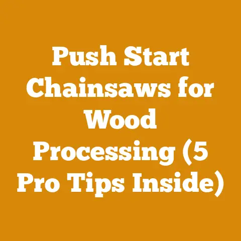 Push Start Chainsaws for Wood Processing (5 Pro Tips Inside)