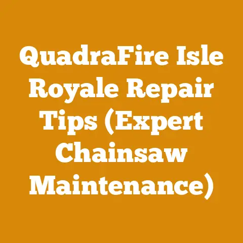 QuadraFire Isle Royale Repair Tips (Expert Chainsaw Maintenance)