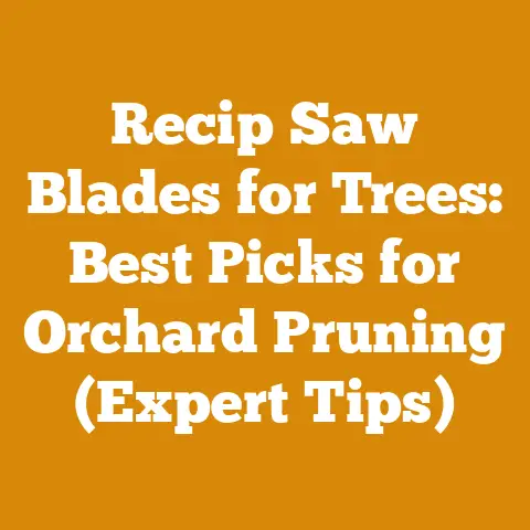 Recip Saw Blades for Trees: Best Picks for Orchard Pruning (Expert Tips)