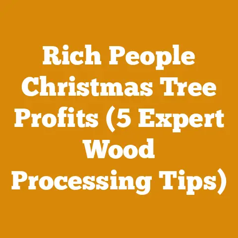 Rich People Christmas Tree Profits (5 Expert Wood Processing Tips)