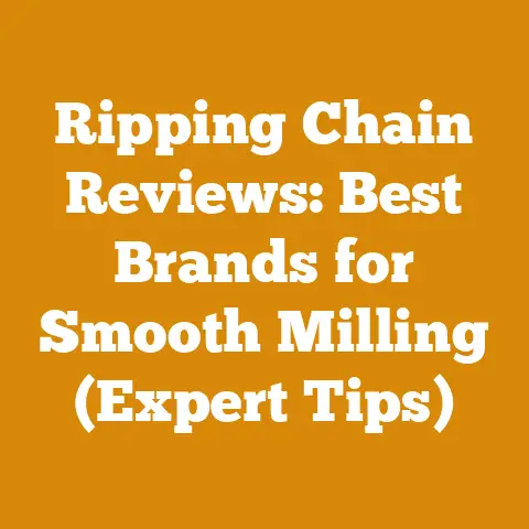 Ripping Chain Reviews: Best Brands for Smooth Milling (Expert Tips)