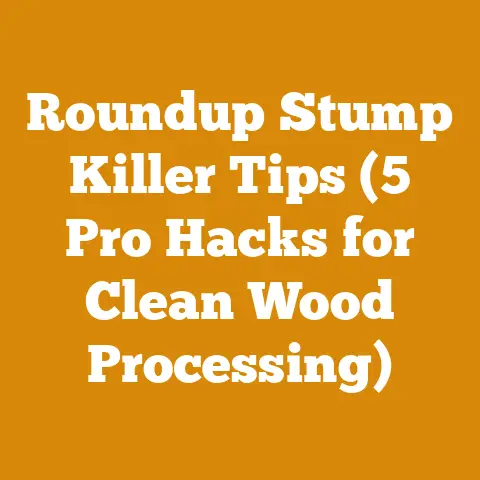 Roundup Stump Killer Tips (5 Pro Hacks for Clean Wood Processing)