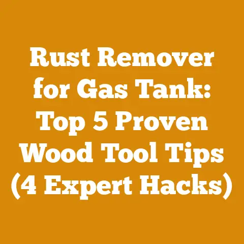 Rust Remover for Gas Tank: Top 5 Proven Wood Tool Tips (4 Expert Hacks)