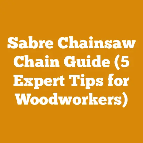 Sabre Chainsaw Chain Guide (5 Expert Tips for Woodworkers)